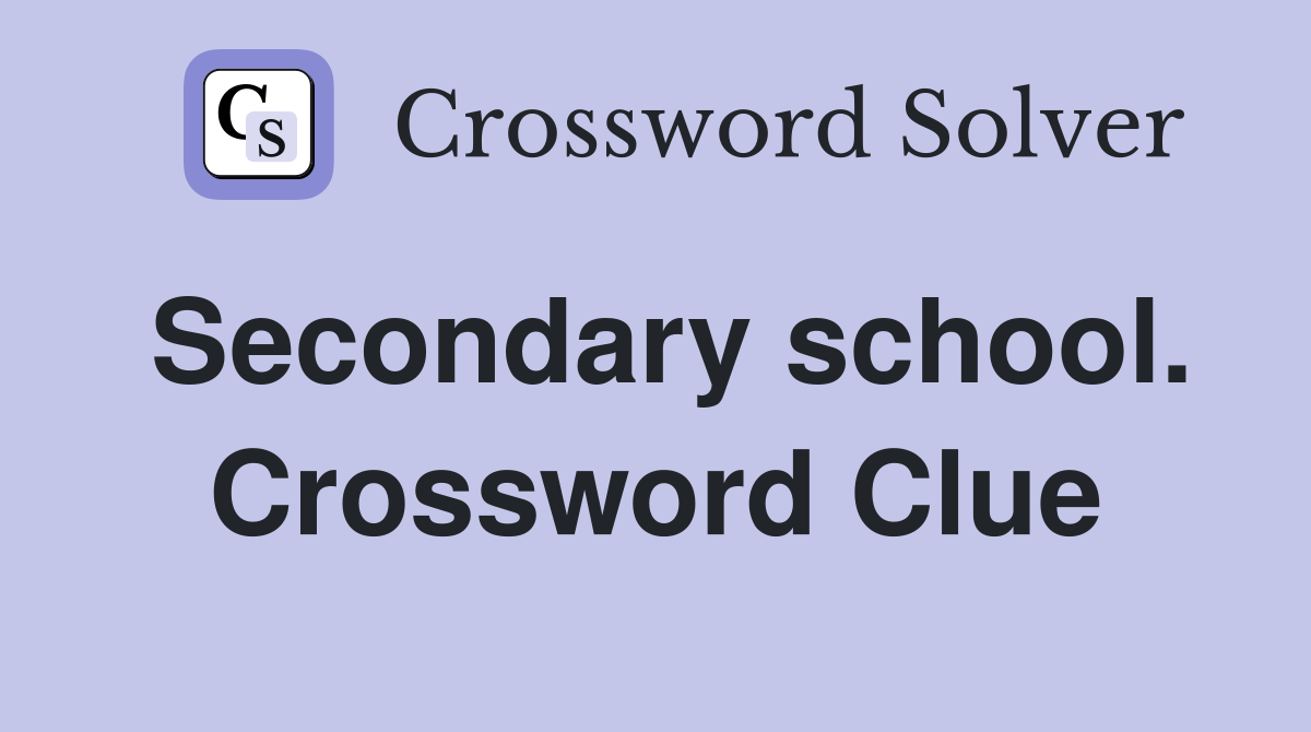 Secondary school. Crossword Clue