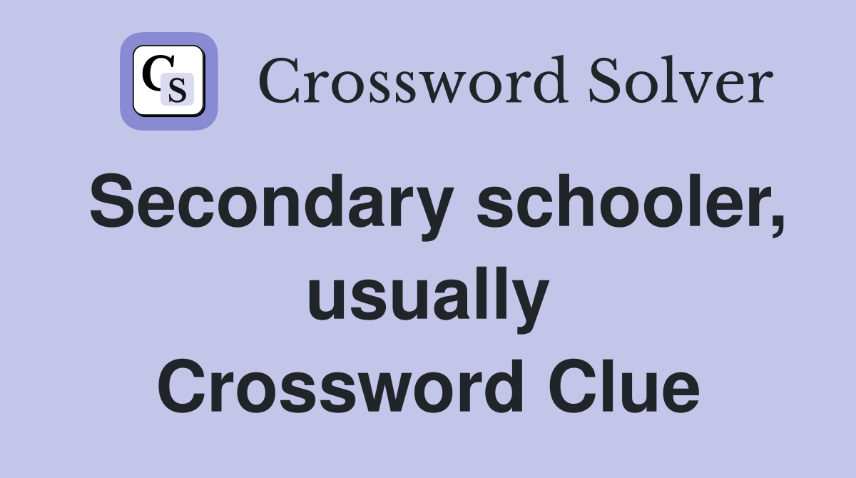 Secondary schooler, usually Crossword Clue