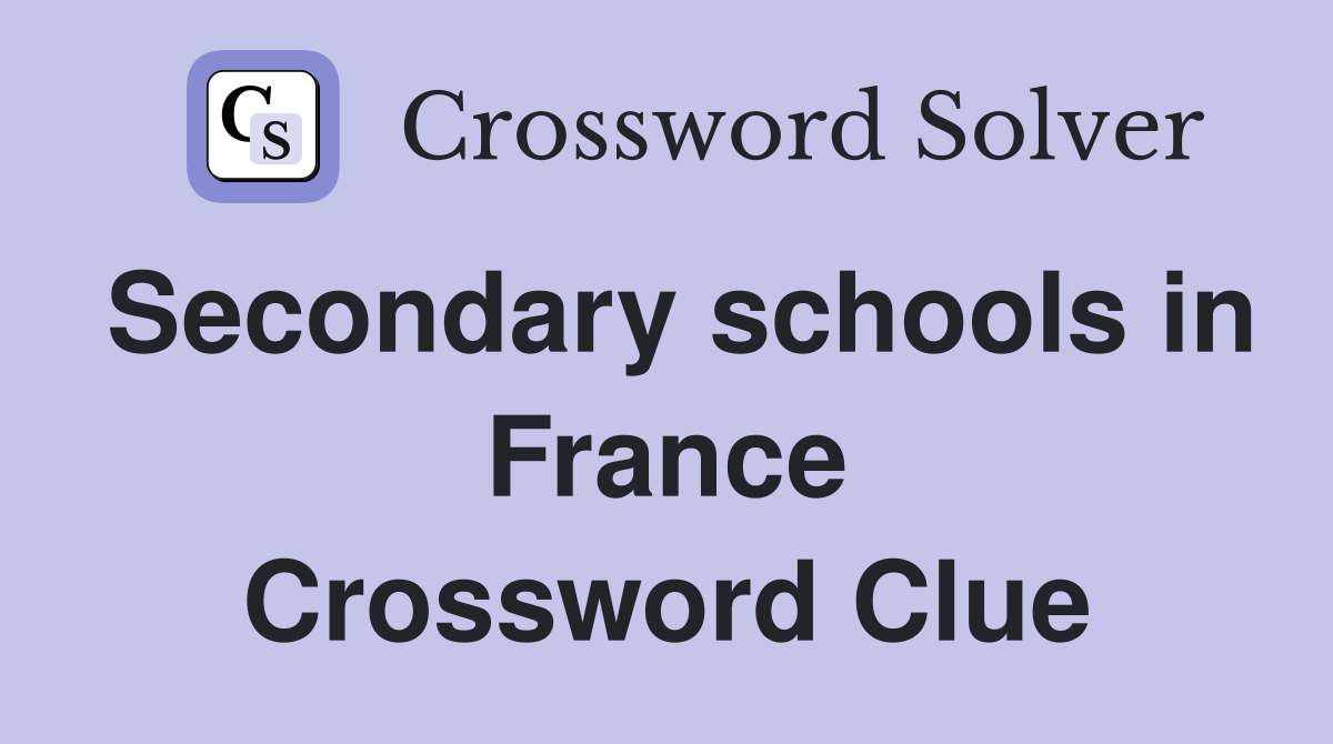 Secondary schools in France Crossword Clue