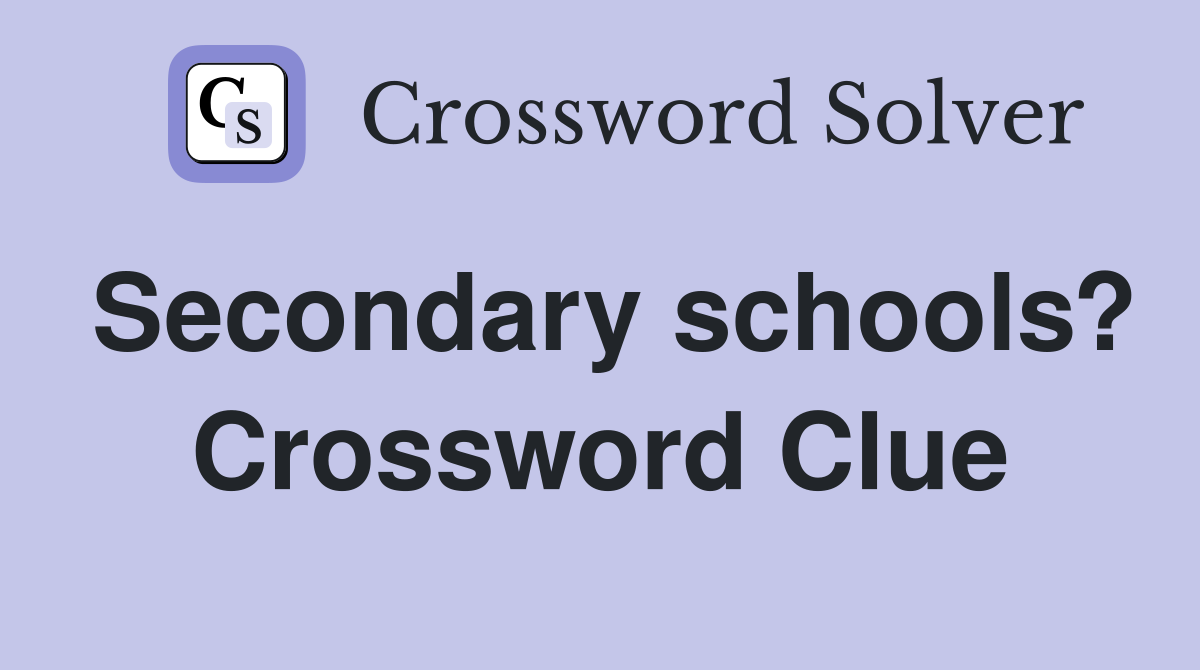 Secondary schools? Crossword Clue