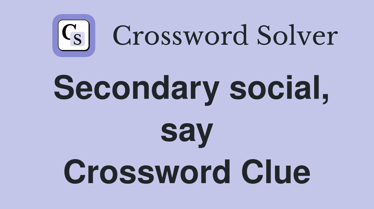 Secondary social, say Crossword Clue