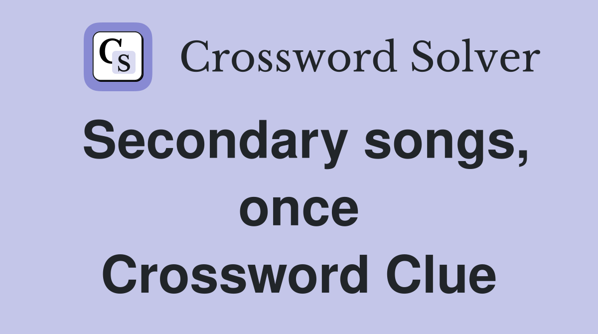 Secondary songs, once Crossword Clue