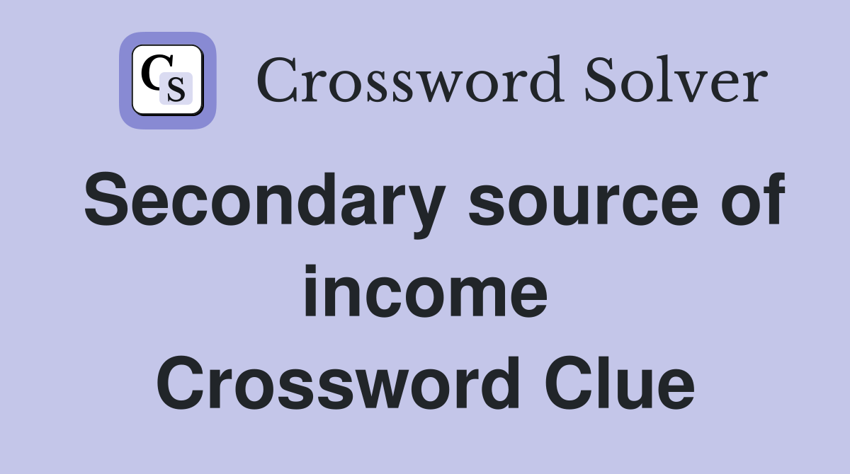 Secondary source of income Crossword Clue
