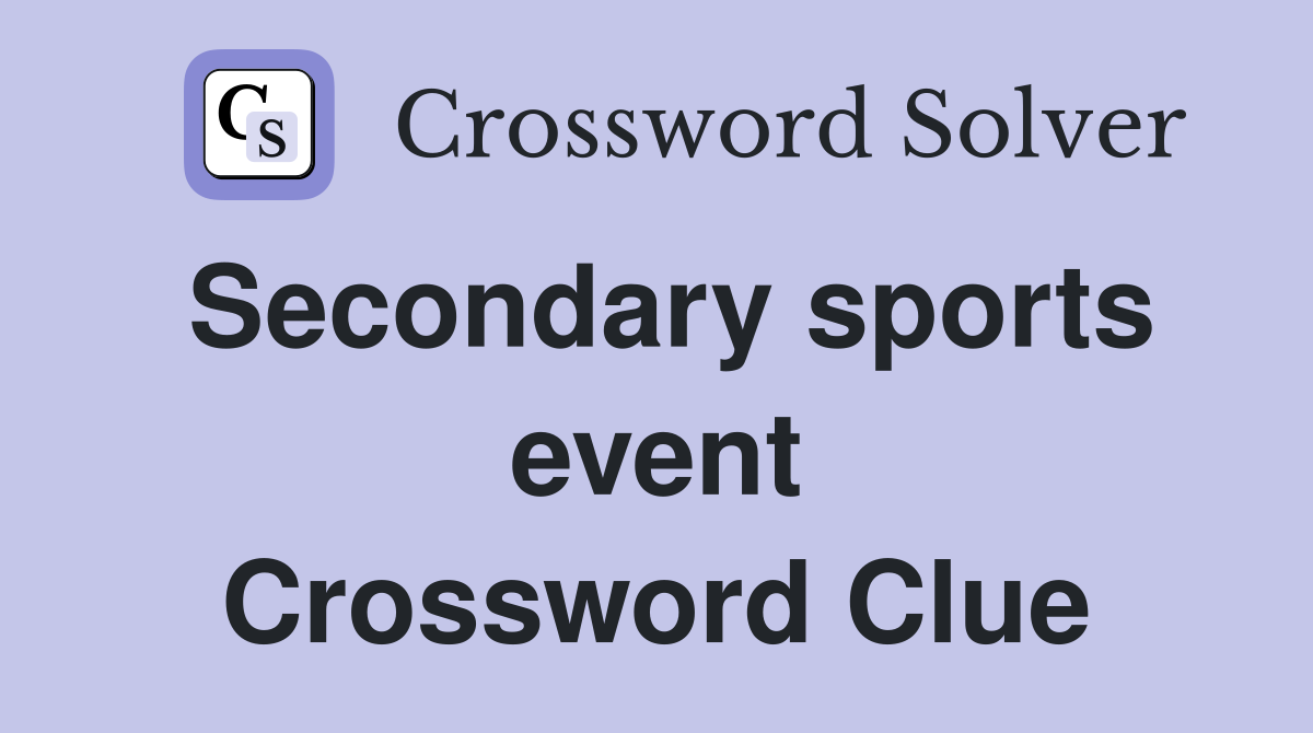 Secondary sports event Crossword Clue