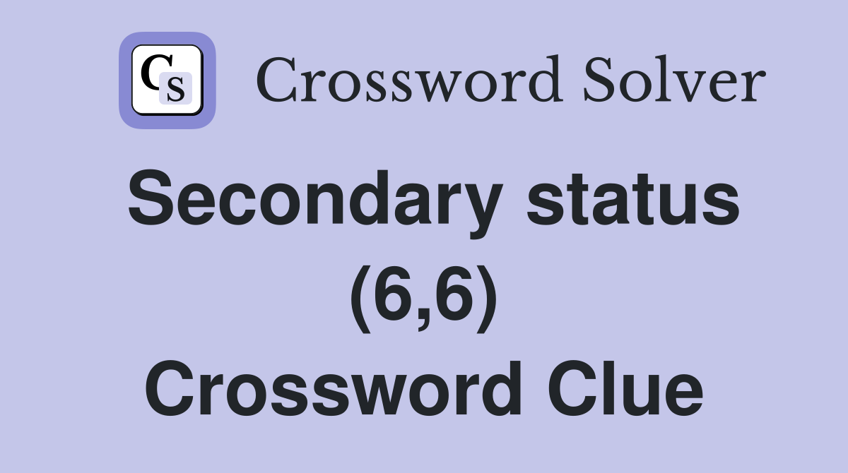 Secondary status (6,6) Crossword Clue