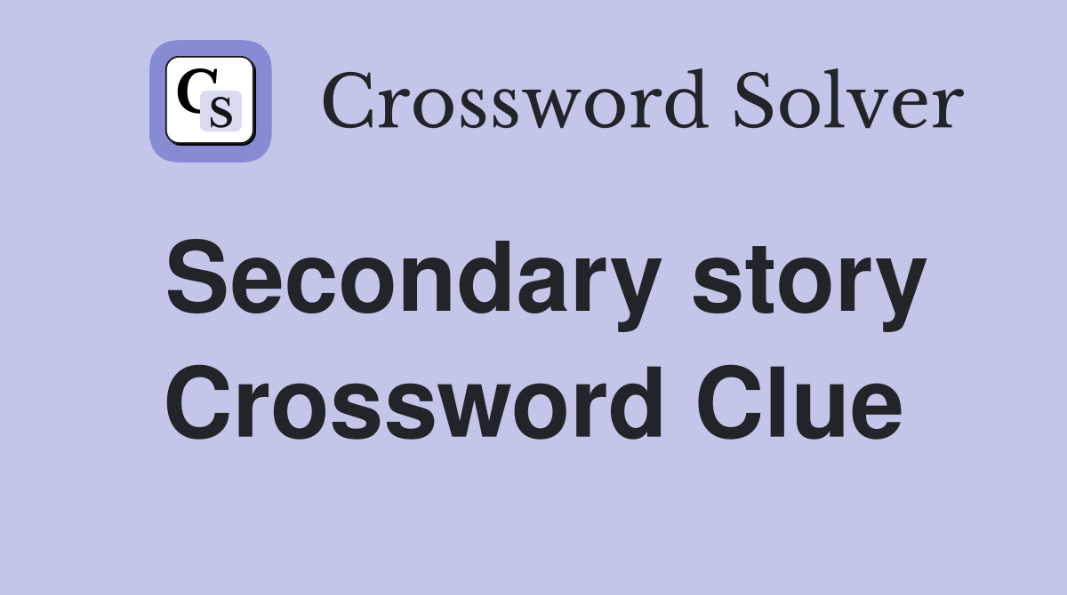 Secondary story Crossword Clue