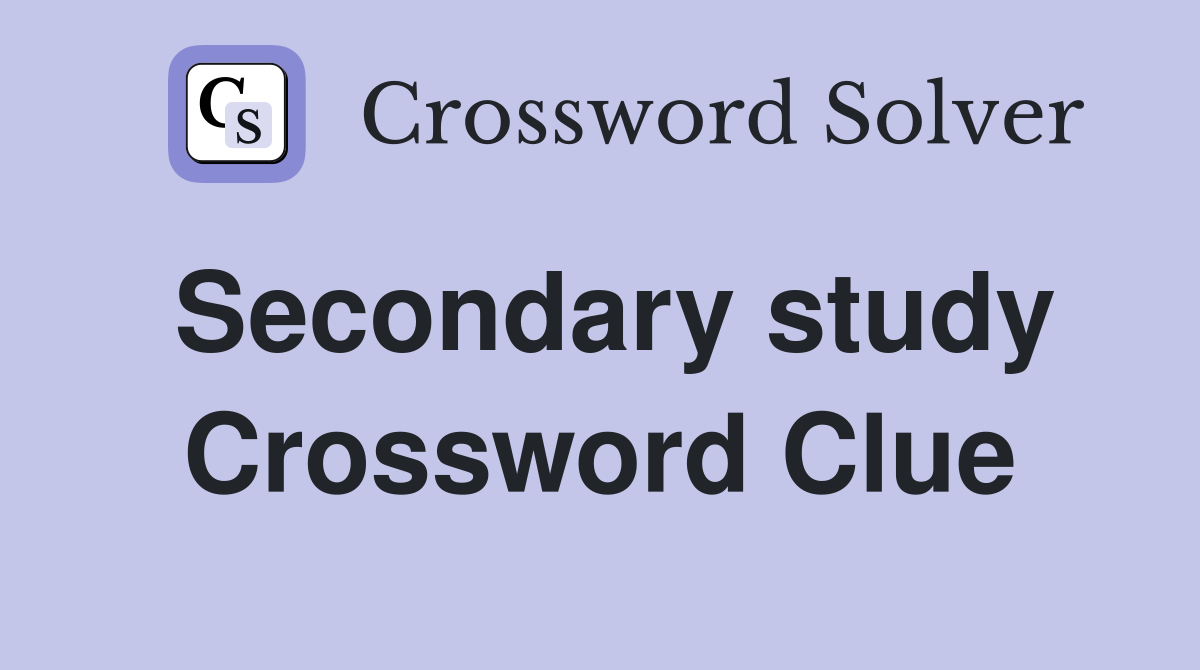Secondary study Crossword Clue