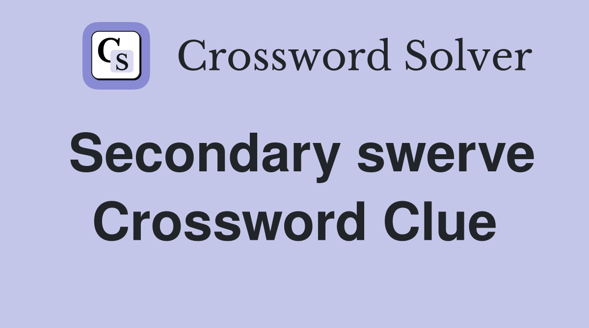 Secondary swerve Crossword Clue