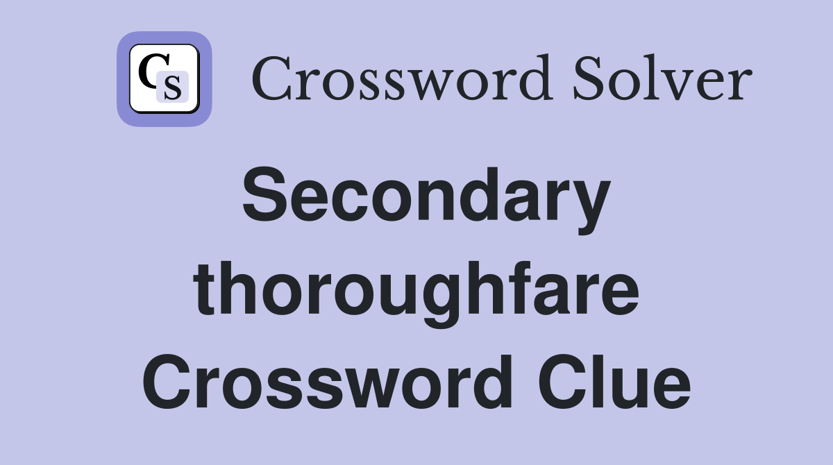 Secondary thoroughfare Crossword Clue