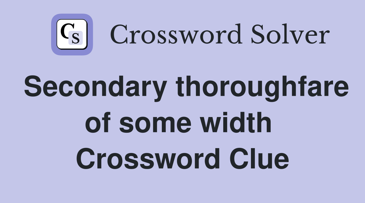 Secondary thoroughfare of some width  Crossword Clue