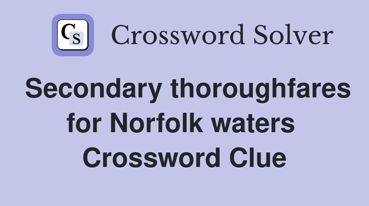 Secondary thoroughfares for Norfolk waters  Crossword Clue