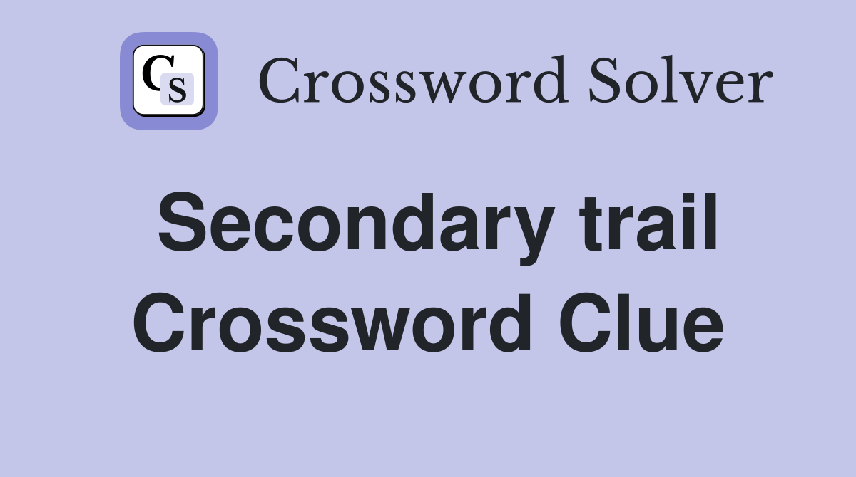 Secondary trail Crossword Clue