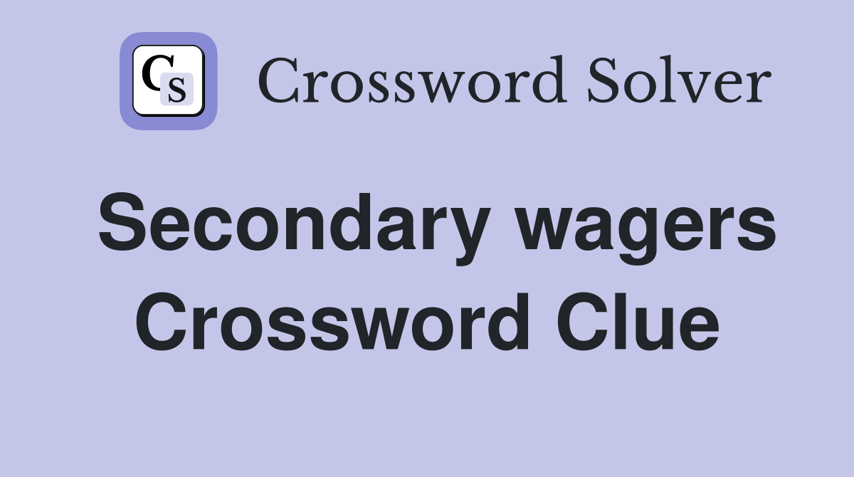 Secondary wagers Crossword Clue