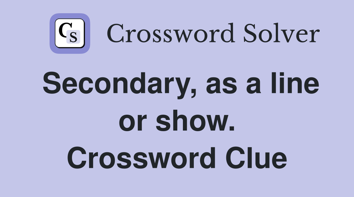 Secondary, as a line or show. Crossword Clue
