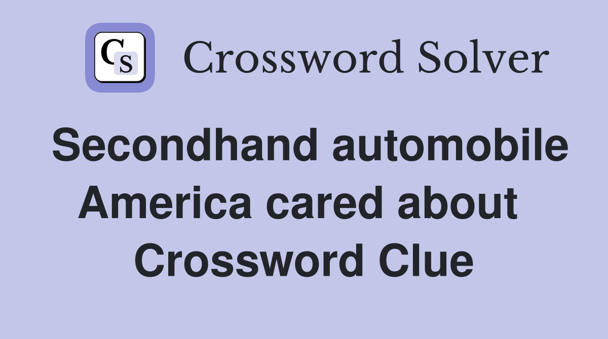 Secondhand automobile America cared about  Crossword Clue