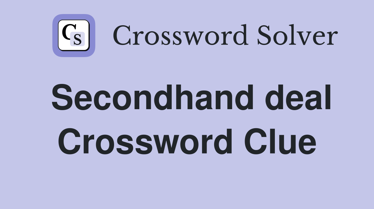 Secondhand deal Crossword Clue