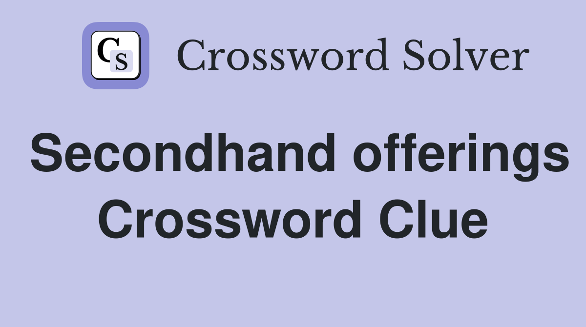 Secondhand offerings Crossword Clue