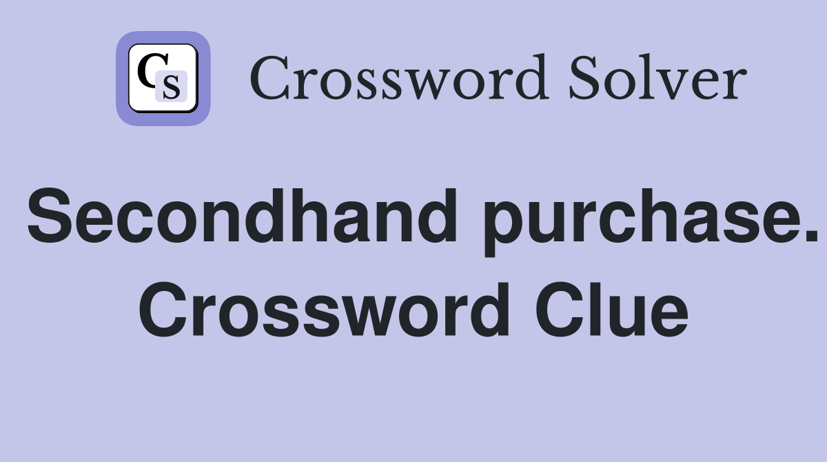 Secondhand purchase. Crossword Clue