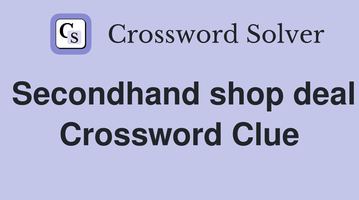 Secondhand shop deal Crossword Clue