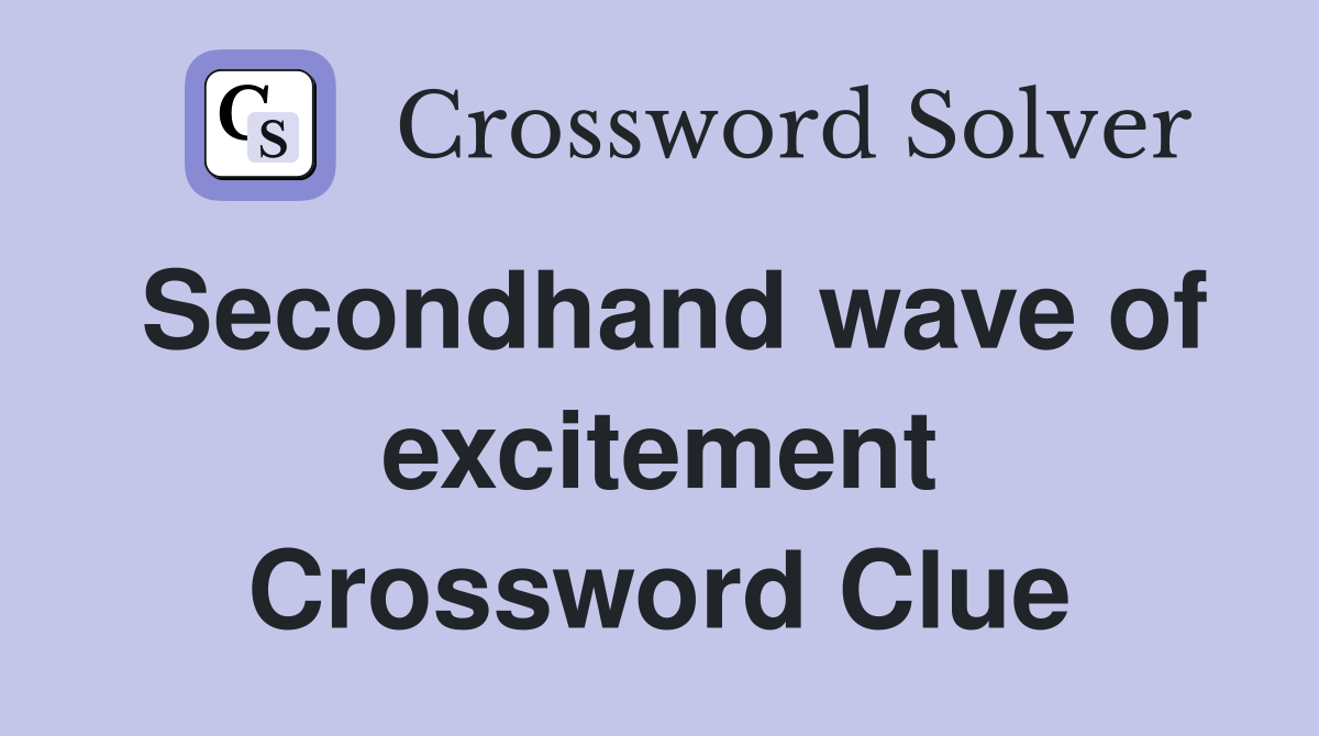 Secondhand wave of excitement Crossword Clue