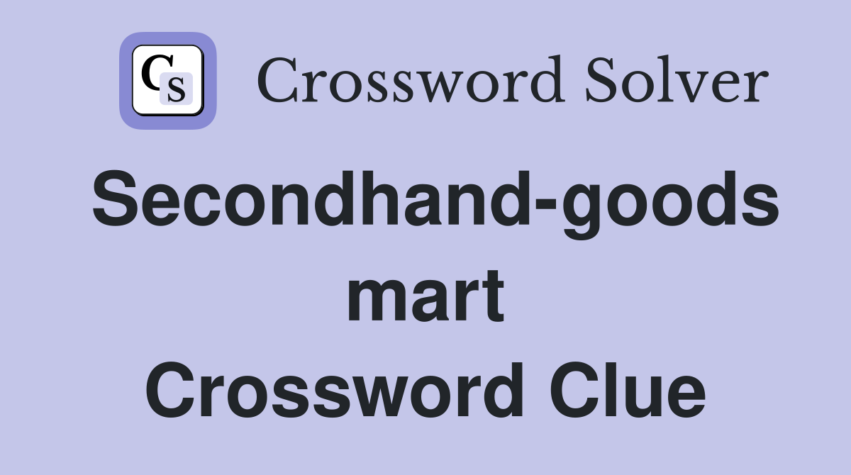 Secondhand-goods mart Crossword Clue