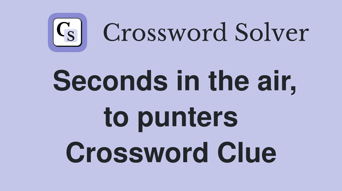 Seconds in the air, to punters Crossword Clue