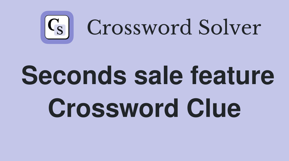 Seconds sale feature Crossword Clue