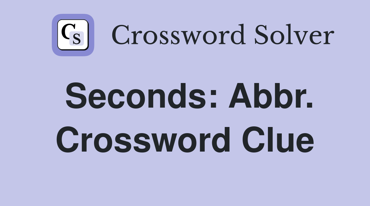 Seconds: Abbr. Crossword Clue