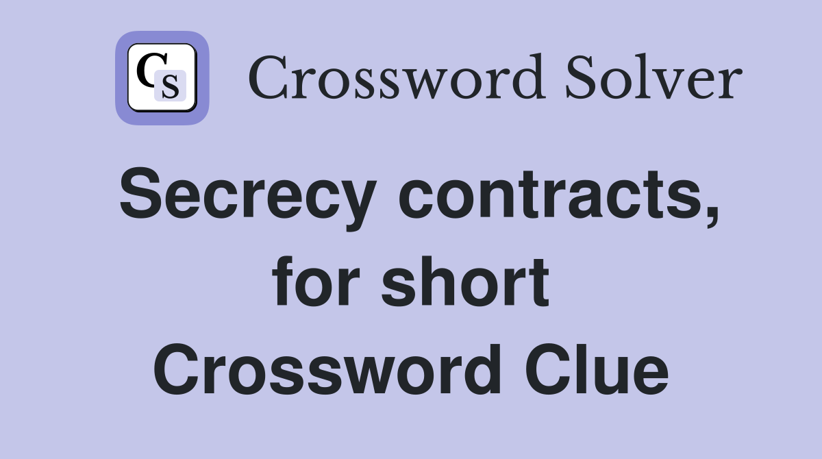 Secrecy contracts, for short Crossword Clue