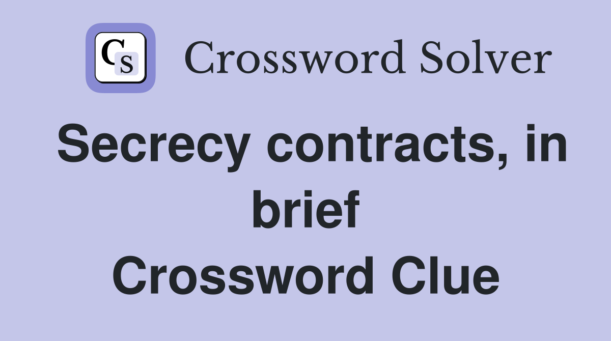 Secrecy contracts, in brief Crossword Clue