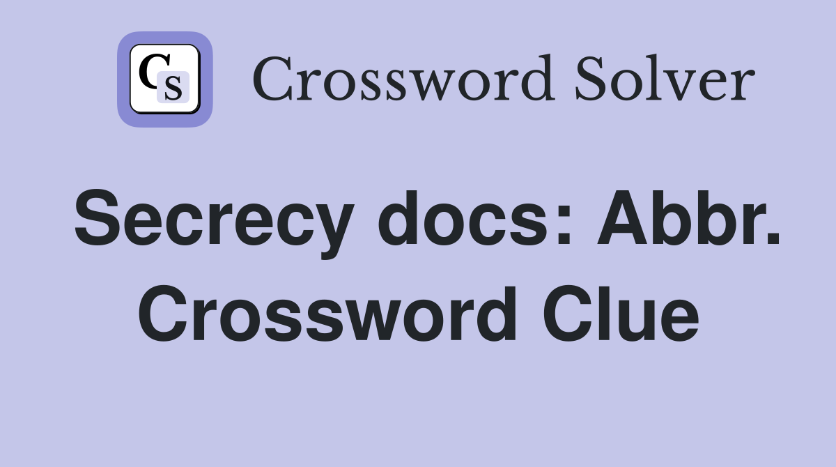 Secrecy docs: Abbr. Crossword Clue
