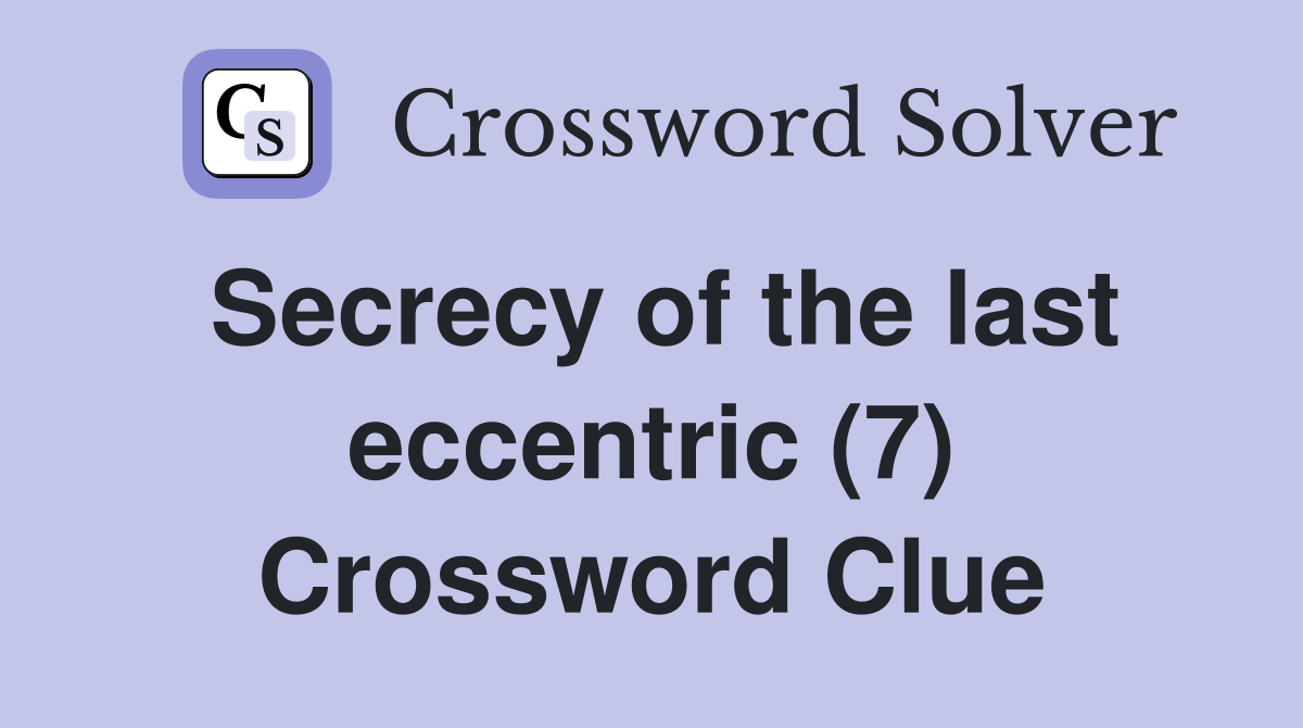 Secrecy of the last eccentric (7) Crossword Clue
