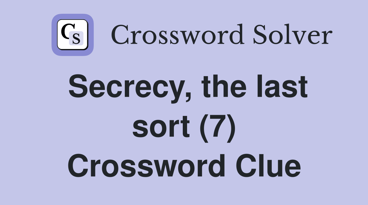 Secrecy, the last sort (7) Crossword Clue