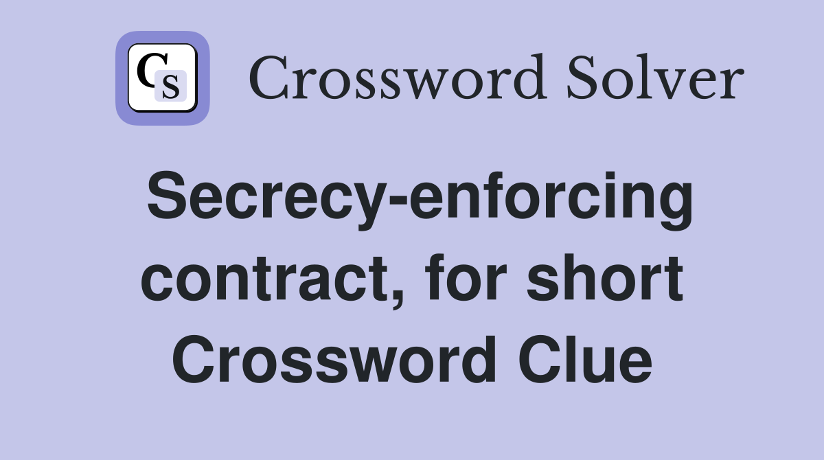 Secrecy-enforcing contract, for short Crossword Clue