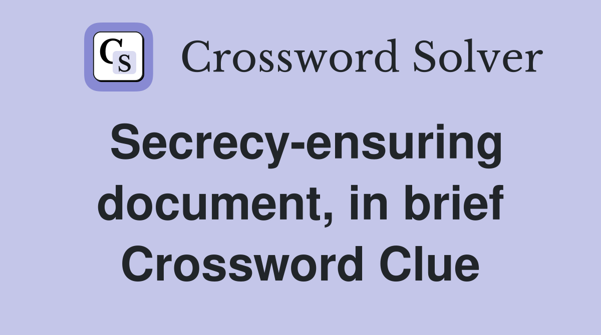 Secrecy-ensuring document, in brief Crossword Clue
