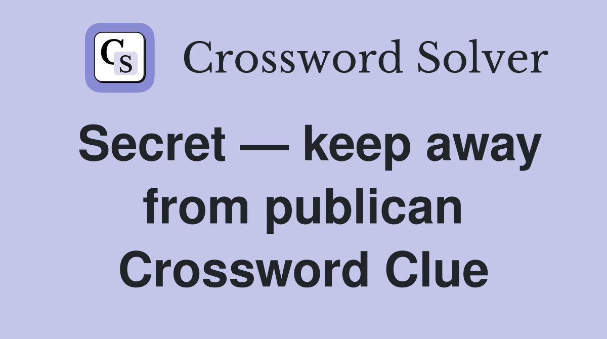 Secret — keep away from publican Crossword Clue