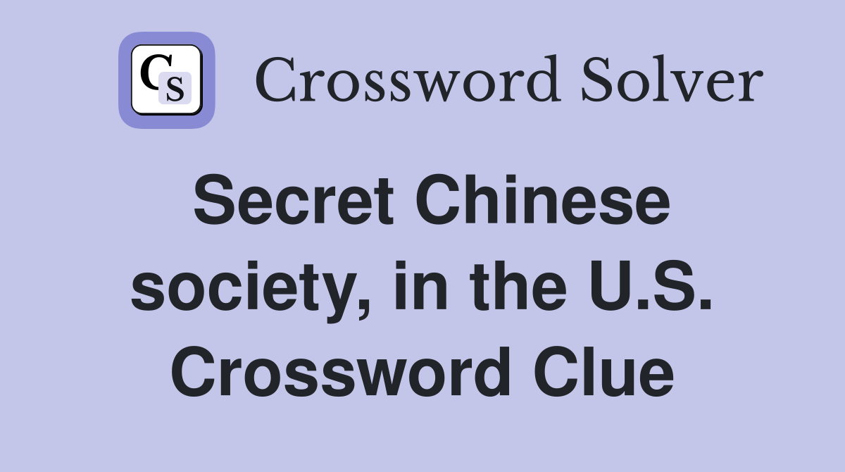Secret Chinese society, in the U.S. Crossword Clue