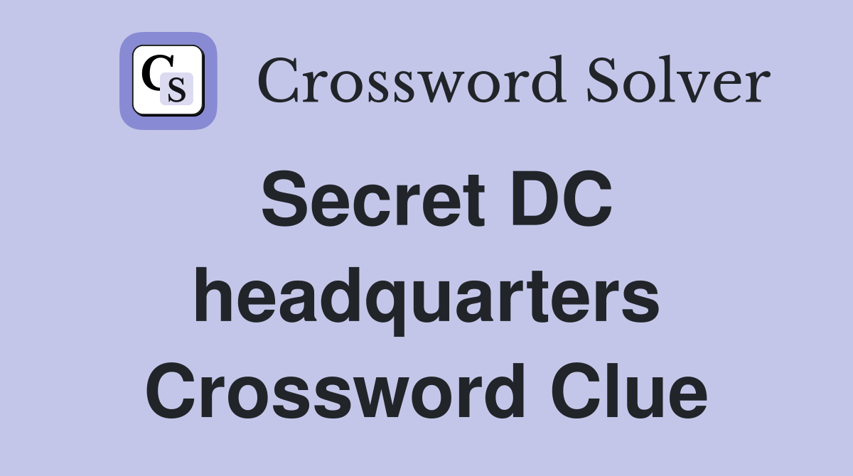 Secret DC headquarters Crossword Clue