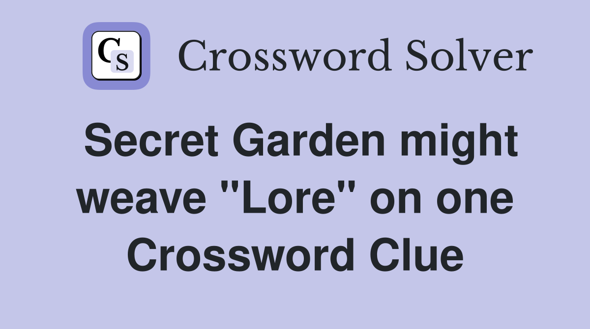 Secret Garden might weave "Lore" on one Crossword Clue