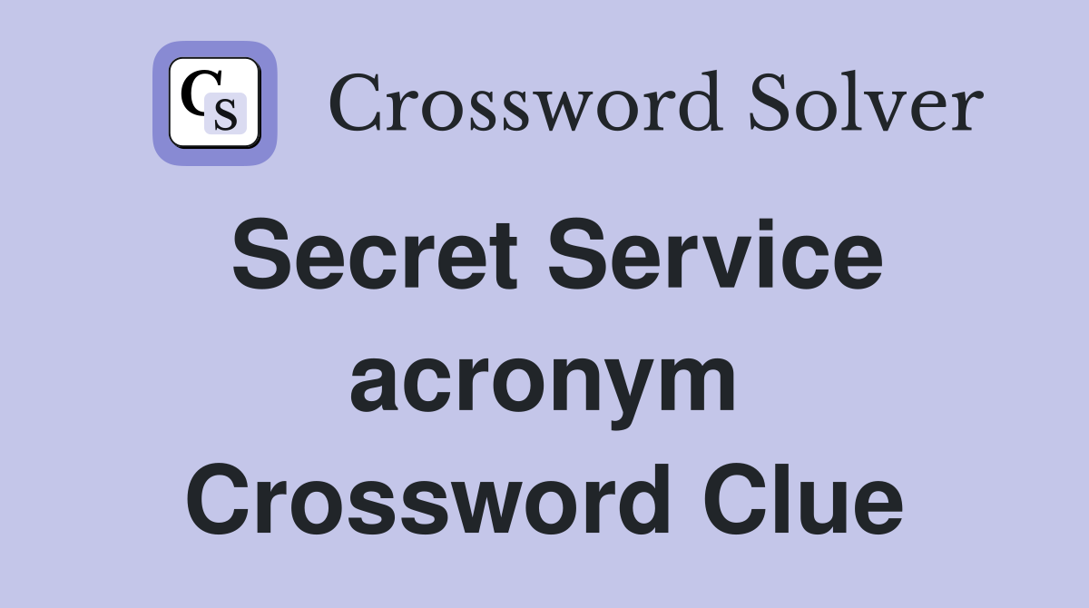 Secret Service acronym Crossword Clue