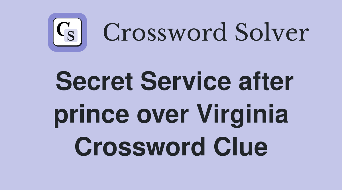 Secret Service after prince over Virginia Crossword Clue