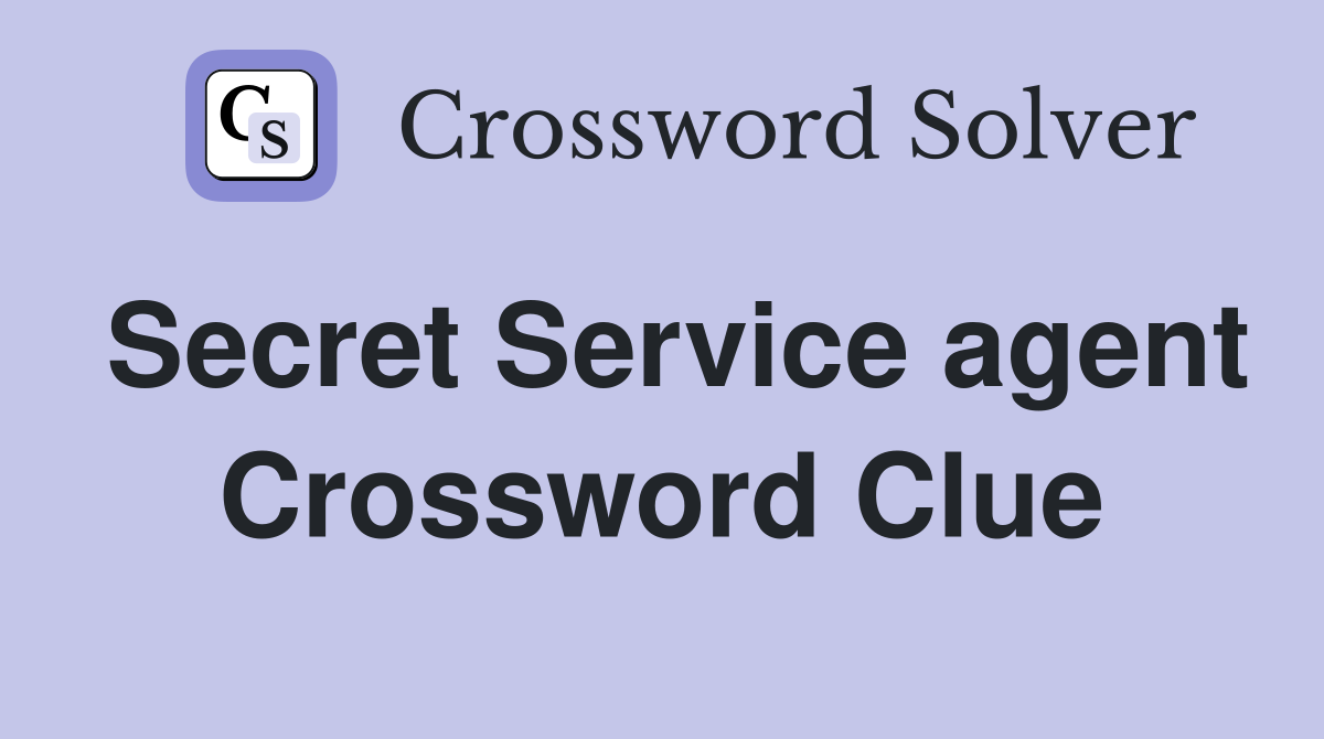 Secret Service agent Crossword Clue