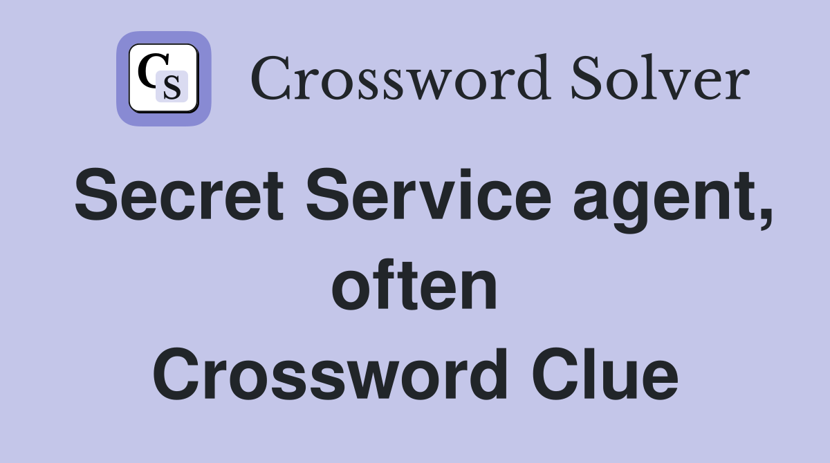 Secret Service agent, often Crossword Clue