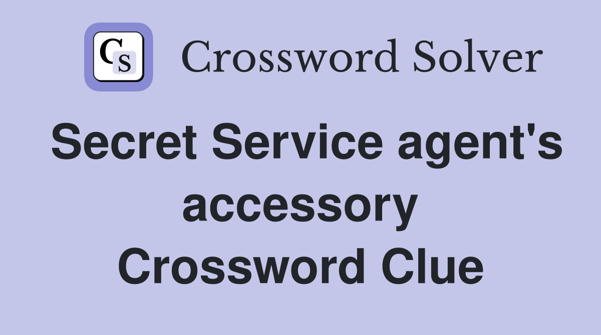 Secret Service agent's accessory Crossword Clue
