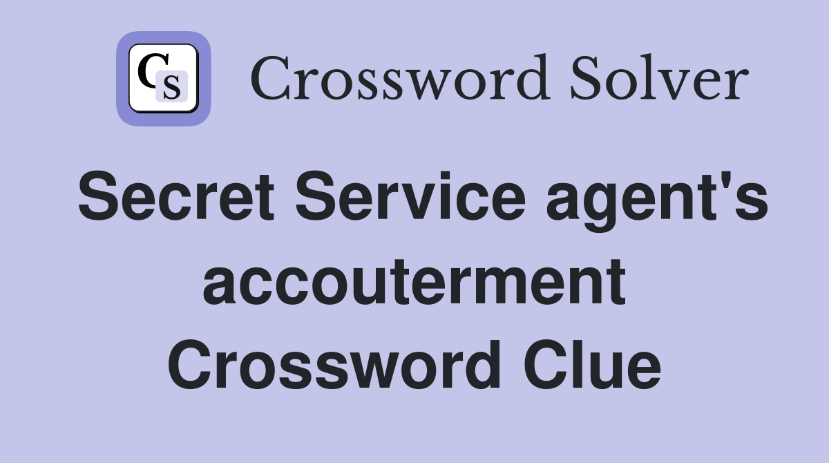 Secret Service agent's accouterment Crossword Clue