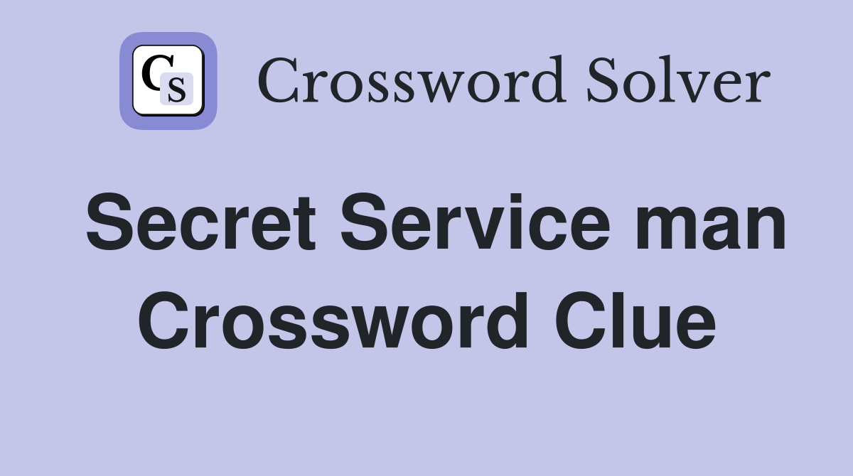 Secret Service man Crossword Clue