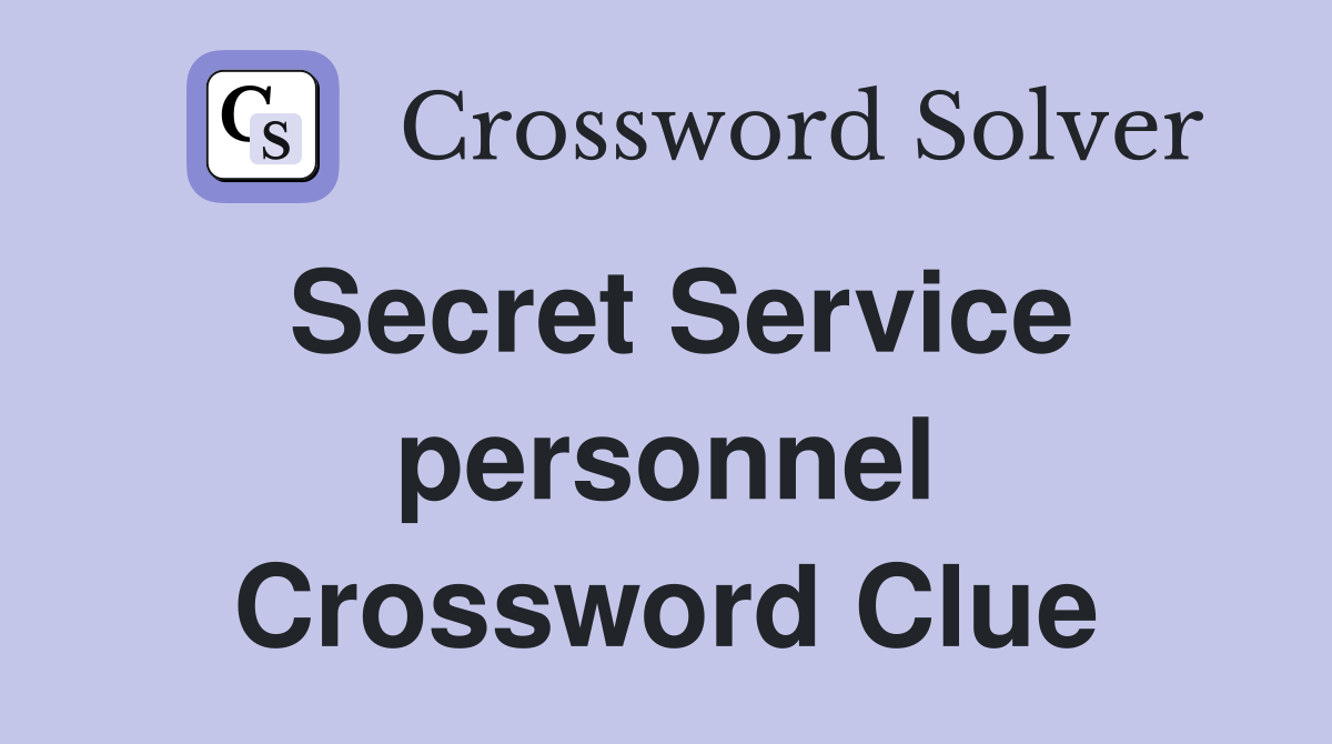 Secret Service personnel Crossword Clue