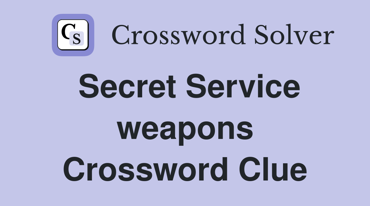 Secret Service weapons Crossword Clue
