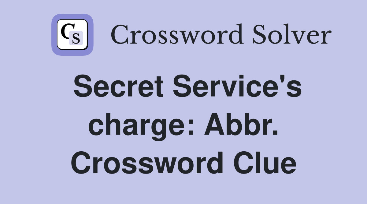 Secret Service's charge: Abbr. Crossword Clue