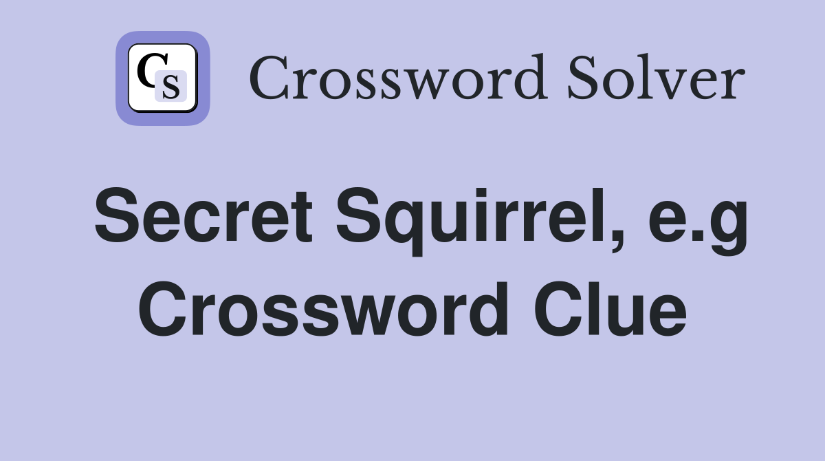 Secret Squirrel, e.g Crossword Clue